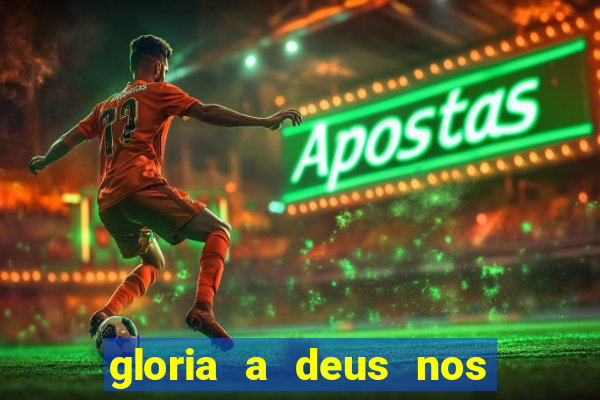 gloria a deus nos altos ceus letra